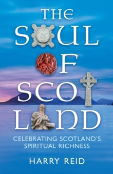 The Soul of Scotland : Celebrating Scotland's Spiritual Richness, Paperback Book The Soul of Scotland : Celebrating Scotland's Spiritual Richness, Paperback Book