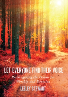 Let Everyone Find Their Voice : Re-imagining the Psalms for Worship and Devotion