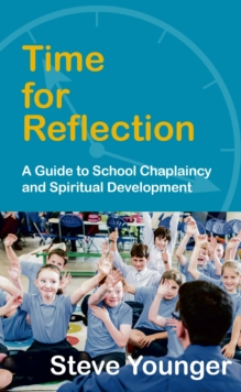 Time For Reflection : A Guide To School Chaplaincy And Spiritual Development