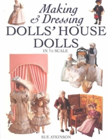 Making and Dressing Dolls' House Dolls : In 1/12 Scale, Paperback Book Making and Dressing Dolls' House Dolls : In 1/12 Scale, Paperback Book