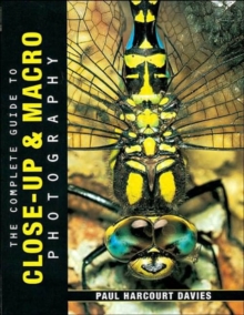 The Complete Guide to Close-up and Macro Photography, Paperback Book The Complete Guide to Close-up and Macro Photography, Paperback Book