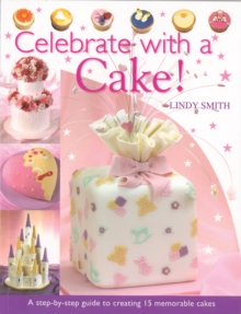 Celebrate with a Cake : A Step-by-Step Guide to Creating 15 Memorable Cakes, Paperback Book Celebrate with a Cake : A Step-by-Step Guide to Creating 15 Memorable Cakes, Paperback Book