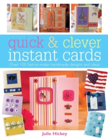 Quick and Clever Instant Cards : Over 65 Time-Saving Designs