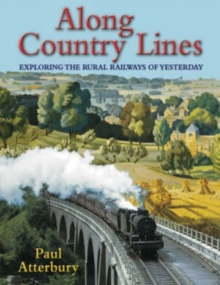 Along Country Lines : Exploring the Rural Railways of Yesterday, Paperback Book Along Country Lines : Exploring the Rural Railways of Yesterday, Paperback Book