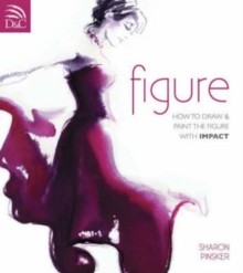 Figure : How to Draw and Paint the Figure with Impact, Paperback Book Figure : How to Draw and Paint the Figure with Impact, Paperback Book