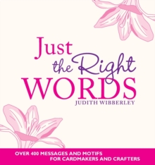 Just the Right Words : Over 400 Messages and Motifs for Cardmakers and Crafters, Paperback Book Just the Right Words : Over 400 Messages and Motifs for Cardmakers and Crafters, Paperback Book