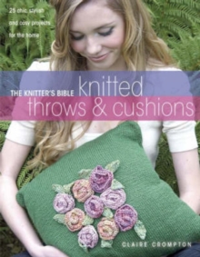 The Knitter's Bible, Knitted Throws and Cushions : 25 Chic, Stylish and Cosy Projects for Your Home, Paperback Book The Knitter's Bible, Knitted Throws and Cushions : 25 Chic, Stylish and Cosy Projects for Your Home, Paperback Book