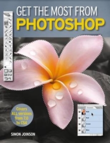 Get the Most from Photoshop : Improve Your Photos and Produce Amazing Effects in Easy Steps, Paperback Book Get the Most from Photoshop : Improve Your Photos and Produce Amazing Effects in Easy Steps, Paperback Book