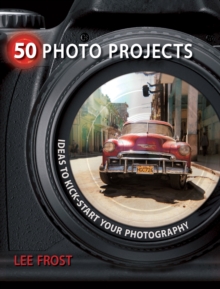 50 Photo Projects - Ideas to Kickstart Your Photography, Paperback Book 50 Photo Projects - Ideas to Kickstart Your Photography, Paperback Book