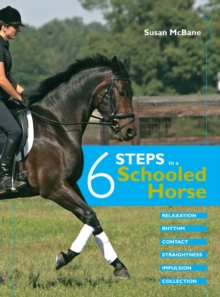 Six Steps to a Schooled Horse : A Thoughtful, Effective, Structured Approach to Schooling for Success, Hardback Book Six Steps to a Schooled Horse : A Thoughtful, Effective, Structured Approach to Schooling for Success, Hardback Book