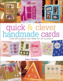 Quick & Clever Handmade Cards : Over 80 Projects and Ideas for All Occasions