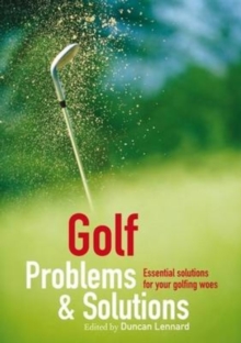 Golf Problems and Solutions : Find the Answers to All Your Golfing Woes, Paperback / softback Book Golf Problems and Solutions : Find the Answers to All Your Golfing Woes, Paperback / softback Book