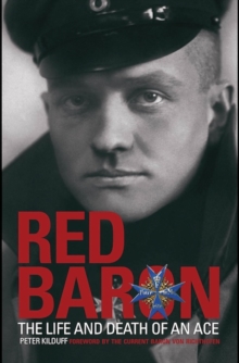 The Red Baron : The Life and Death of an Ace