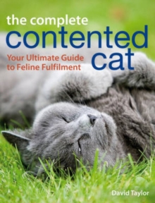 The Complete Contented Cat : Your Ultimate Guide to Feline Fulfilment, Paperback Book The Complete Contented Cat : Your Ultimate Guide to Feline Fulfilment, Paperback Book