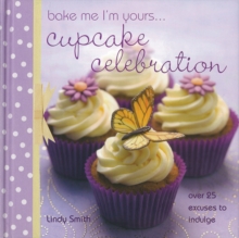 Bake Me I'm Yours... Cupcake Celebration : Over 25 Excuses to Indulge, Hardback Book Bake Me I'm Yours... Cupcake Celebration : Over 25 Excuses to Indulge, Hardback Book