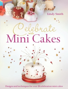 Celebrate with Minicakes : Designs and Techniques for Creating Over 25 Celebration Minicakes, Paperback Book Celebrate with Minicakes : Designs and Techniques for Creating Over 25 Celebration Minicakes, Paperback Book