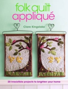 Folk Quilt Applique : Irresistible Projects, Clever Techniques, Paperback Book Folk Quilt Applique : Irresistible Projects, Clever Techniques, Paperback Book