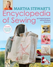Martha Stewart's Encyclopedia of Sewing and Fabric Crafts : Basic Techniques Plus 150 Inspired Projects, Hardback Book Martha Stewart's Encyclopedia of Sewing and Fabric Crafts : Basic Techniques Plus 150 Inspired Projects, Hardback Book