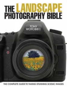 The Landscape Photography Bible : The Complete Guide to Taking Stunning Scenic Images, Paperback Book The Landscape Photography Bible : The Complete Guide to Taking Stunning Scenic Images, Paperback Book