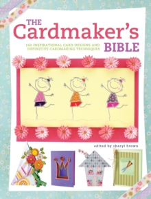 The Cardmaker's Bible : 160 Inspirational Card Designs and Definitive Cardmaking Techniques, Paperback Book The Cardmaker's Bible : 160 Inspirational Card Designs and Definitive Cardmaking Techniques, Paperback Book