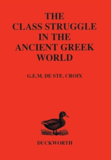 Class Struggle in the Ancient Greek World : From the Archaic Age to the Arab Conquests