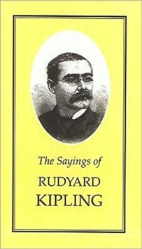 The Sayings of Rudyard Kipling, Paperback / softback Book The Sayings of Rudyard Kipling, Paperback / softback Book