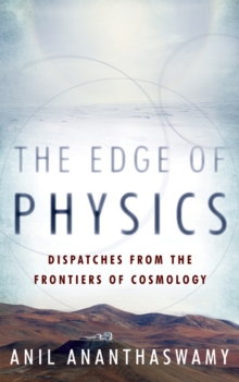 The Edge of Physics : Dispatches from the Frontiers of Cosmology, Hardback Book The Edge of Physics : Dispatches from the Frontiers of Cosmology, Hardback Book