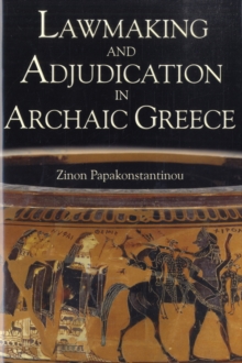 Lawmaking and Adjudication in Archaic Greece, Hardback Book Lawmaking and Adjudication in Archaic Greece, Hardback Book