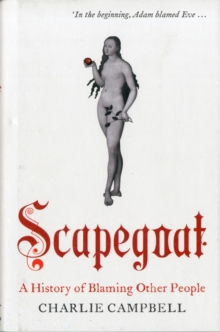 Scapegoat : A History of Blaming Other People, Hardback Book Scapegoat : A History of Blaming Other People, Hardback Book