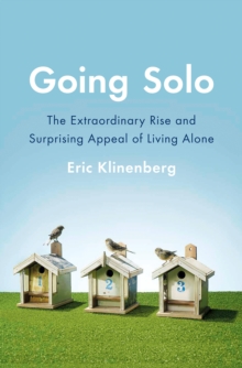 Going Solo : The Extraordinary Rise and Surprising Appeal of Living Alone, Hardback Book Going Solo : The Extraordinary Rise and Surprising Appeal of Living Alone, Hardback Book