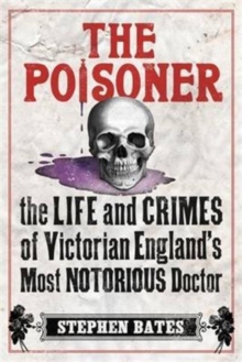 The Poisoner : A Gripping Account of the Murders Committed by Dr William Palmer, the 'Prince of Poisoners', and His Dramatic Trial, Paperback Book The Poisoner : A Gripping Account of the Murders Committed by Dr William Palmer, the 'Prince of Poisoners', and His Dramatic Trial, Paperback Book