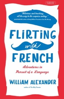 Flirting with French : Adventures in Pursuit of a Language