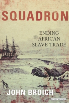 Squadron : Ending the African Slave Trade, Hardback Book Squadron : Ending the African Slave Trade, Hardback Book