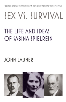 Sex vs Survival : The Life and Ideas of Sabina Spielrein, Paperback / softback Book Sex vs Survival : The Life and Ideas of Sabina Spielrein, Paperback / softback Book