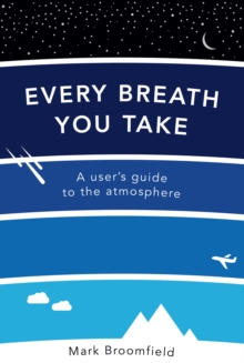 Every Breath You Take : A User's Guide to the Atmosphere