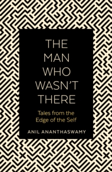 The Man Who Wasn't There : Tales from the Edge of the Self