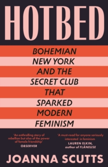 Hotbed : Bohemian New York and the Secret Club that Sparked Modern Feminism