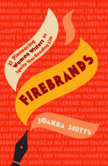 Firebrands : 25 Pioneering Women Writers to Ignite Your Reading Life