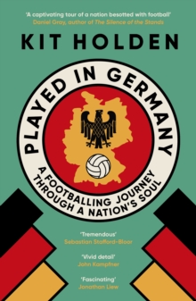 Played in Germany : A Footballing Journey Through a Nation's Soul