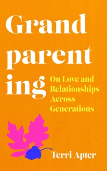 Grandparenting : On Love And Relationships Across Generations