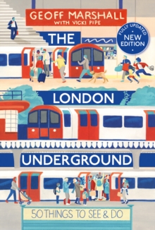 The London Underground : 50 Things To See and Do