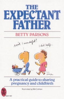 The Expectant Father : Practical Guide to Sharing Pregnancy and Childbirth, Paperback Book The Expectant Father : Practical Guide to Sharing Pregnancy and Childbirth, Paperback Book