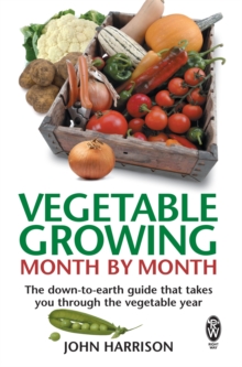 Vegetable Growing Month-by-Month : The down-to-earth guide that takes you through the vegetable year