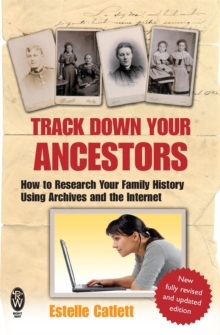 Track Down Your Ancestors : How to Research Your Family History Using Archives and the Internet, Paperback Book Track Down Your Ancestors : How to Research Your Family History Using Archives and the Internet, Paperback Book