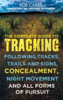 The Complete Guide to Tracking : Following tracks, trails and signs, concealment, night movement and all forms of pursuit, Paperback / softback Book The Complete Guide to Tracking : Following tracks, trails and signs, concealment, night movement and all forms of pursuit, Paperback / softback Book