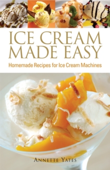 Ice Cream Made Easy : Homemade Recipes for Ice Cream Machines, Paperback / softback Book Ice Cream Made Easy : Homemade Recipes for Ice Cream Machines, Paperback / softback Book