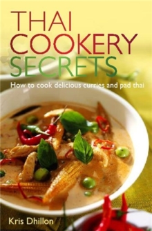 Thai Cookery Secrets : How to cook delicious curries and pad thai