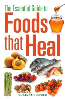 The Essential Guide to Foods that Heal, Paperback / softback Book The Essential Guide to Foods that Heal, Paperback / softback Book