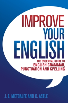 Improve Your English : The Essential Guide to English Grammar, Punctuation and Spelling