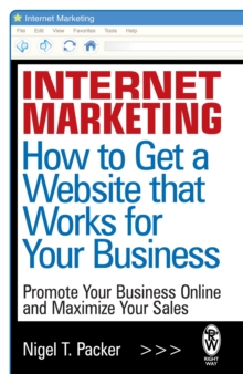 Internet Marketing: How to Get a Website that Works for Your Business, Paperback Book Internet Marketing: How to Get a Website that Works for Your Business, Paperback Book